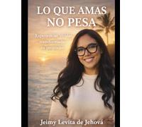 Lo que amas no pesa: Experiencias vividas, transformadas en propósito