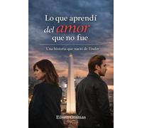 Lo que aprendí del Amor que no fue: Una historia que nació de Tinder