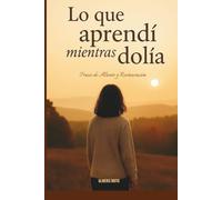 Lo que Aprendí Mientras Dolía