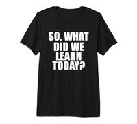 Lo Que aprendimos Hoy Camiseta Premium