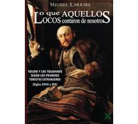 LO QUE AQUELLOS LOCOS CONTARON DE NOSOTROS: TOLEDO Y LOS TOLEDANOS SEGÚN LOS PRIMEROS TURISTAS EXTRANJEROS (SIGLOS XVIII-XIX)