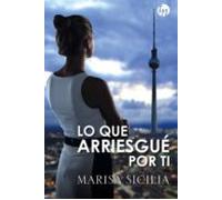 Lo Que Arriesgué Por Ti (ebook)