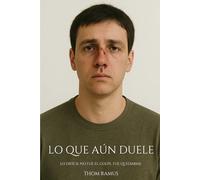 Lo que aún duele: Cómo sobrevivir al maltrato psicológico de quien creías amar