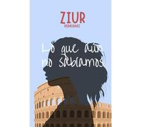 Lo que aún no sabíamos: Una historia de amor, reencuentros y segundas oportunidades en Roma