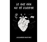 Lo que aún no sé olvidar