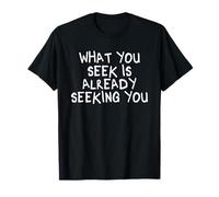 Lo Que buscas ya te está Buscando meditación de atención Plena Camiseta