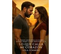 Lo que calla mi corazón: Una historia de amor, raíces y segundas oportunidades