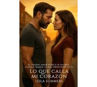 Lo que calla mi corazón: Una historia de amor, raíces y segundas oportunidades