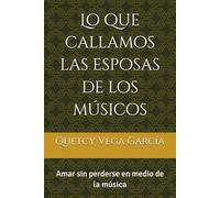 Lo que callamos las esposas de los músicos: Amar sin perderse en medio de la música