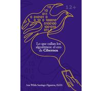 Lo que callan los algoritmos: el eco de Cibernox: Fábula contemporánea sobre empatía, educación digital y humanidad en la era de los algoritmos.
