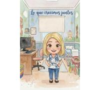 Lo que crecimos juntos: Un cuaderno de despedida y cariño: Libro de colorear y recuerdos de tu pediatra Dra. Rocío para sus pequeños grandes héroes.