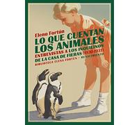Lo que cuentan los animales: Entrevistas a los inquilinos de la Casa de Fieras (1930-1931: 22 (BIBLIOTECA ELENA FORTUN)