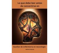 Lo que debe leer antes de convertirse en Auxiliar de enfermería en neurología: 10 (Para Leer Antes de Convertirse en Auxiliar de Enfermería Con Martin Sterling)