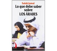 LO QUE DEBE SABER SOBRE LOS ARABES: HISTORIA POLITICA COSTUMBRES SEXO TRATO ETC.. (DEL VIENTO TERRAL)