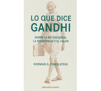 Lo que dice Gandhi: Sobre la no violencia, la resistencia y el amor (Nuestro Tiempo)
