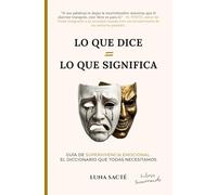 Lo que dice = Lo que significa: Guía de supervivencia emocional