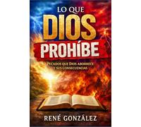 Lo Que Dios Prohíbe: Pecados que Dios aborrece y sus consecuencias: 6