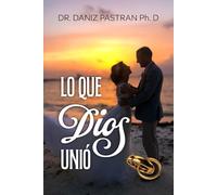 LO QUE DIOS UNIÓ: TEMAS RELEVANTES PARA CRECER EN EL MATRIMONIO