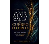 Lo que el alma calla, el cuerpo grita: Cincuenta días que cambiaron mi manera de escuchar la vida