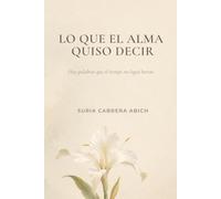 LO QUE EL ALMA QUISO DECIR