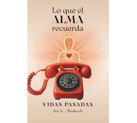 LO QUE EL ALMA RECUERDA: Vidas Pasadas