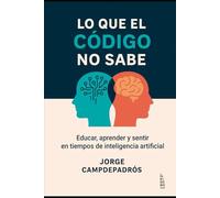 Lo que el código no sabe: Educar, aprender y sentir en tiempos de inteligencia artificial