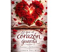 Lo que el Corazón Guarda: Poemas y Reflexiones