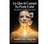 Lo Que El Cuerpo No Puede Callar: Antes del grito, el cuerpo siempre susurra.
