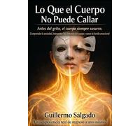 Lo Que El Cuerpo No Puede Callar: Antes del grito, el cuerpo siempre susurra.