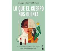 Lo que el cuerpo nos cuenta: Un recorrido físico y político de las mujeres desde la prehistoria hasta hoy (Ciencias Humanas y Sociales)