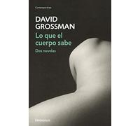 Lo que el cuerpo sabe: Dos novelas (Contemporánea)