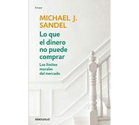 Lo que el dinero no puede comprar: Los límites morales del mercado (Best Seller | No Ficción)