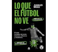 Lo que el fútbol no ve: El lado invisible del éxito: lesiones, esfuerzo y resiliencia (NO FICCIÓN)