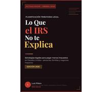 Lo Que el IRS No te Explica: Estrategias legales para pagar menos impuestos en Estados Unidos