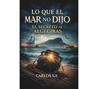 Lo que el mar no dijo: El Secreto de Algeciras (Serie Elena Vargas)