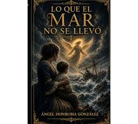 LO QUE EL MAR NO SE LLEVÓ