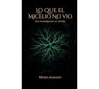 Lo que el micelio no vio: Una investigación en Veridia (Serie Veridia, Libro 2)