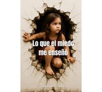 Lo que el miedo me enseñó