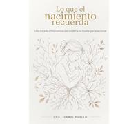 Lo que el Nacimiento Recuerda: Una mirada integradora del origen y su huella generacional