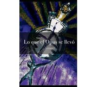 LO QUE EL OPUS SE LLEVÓ