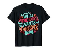 Lo Que el Perro Quiere El Perro se Pone Divertido Padre de Mascota Camiseta