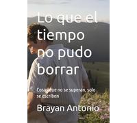Lo que el tiempo no pudo borrar: Cosas que no se superan, solo se escriben