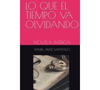 LO QUE EL TIEMPO VA OLVIDANDO: NOVELA INTRIGA: Podróż do źródła pociechy, siły i nadziei