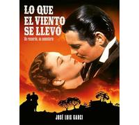 LO QUE EL VIENTO SE LLEVÓ. UN RECUERDO, UN COMENTARIO (FUERA DE COLECCION)