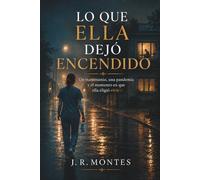 Lo que ella dejó encendido: Un matrimonio, una pandemia y el momento en que ella eligió vivir