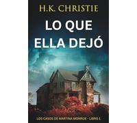 Lo que ella dejó: Un thriller criminal lleno de giros (Los Casos de Martina Monroe)