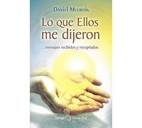 Lo que Ellos me dijeron: Mensajes recibidos y recopilados (Isthar Luna Sol)