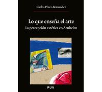 Lo Que Enseña El Arte: La percepción estética en Arnheim: 56 (Oberta)