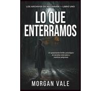 Lo que enterramos aquí: Un apasionante thriller psicológico de secretos enterrados y mentiras peligrosas.