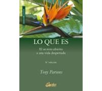 Lo Que Es: El Secreto Abierto A Una Vida Despertada